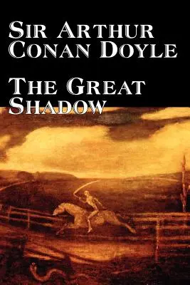 Marea umbră de Arthur Conan Doyle, Ficțiune, Istoric - The Great Shadow by Arthur Conan Doyle, Fiction, Historical