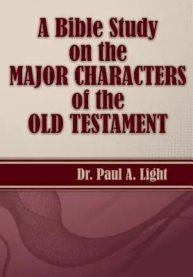 Un studiu biblic asupra personajelor biblice majore din Vechiul Testament - A Bible Study on the Major Bible Characters of the Old Testament
