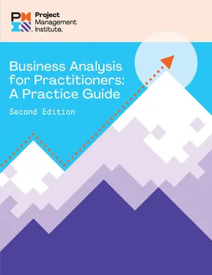Business Analysis for Practitioners - Ediția a doua: Un ghid practic - Business Analysis for Practitioners - Second Edition: A Practice Guide