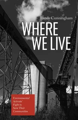 Where We Live: Lupta activiștilor de mediu pentru salvarea comunităților lor - Where We Live: Environmental Activists' Fight to Save Their Communities