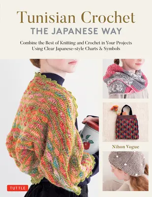 Tunisian Crochet - The Japanese Way: Combină ce e mai bun din tricotat și croșetat folosind diagrame și simboluri clare în stil japonez - Tunisian Crochet - The Japanese Way: Combine the Best of Knitting and Crochet Using Clear Japanese-Style Charts & Symbols