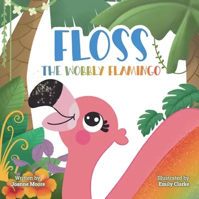 Floss the Wobbly Flamingo: O poveste emoționantă despre diferențe, dizabilități, munca în echipă și încrederea în sine. - Floss the Wobbly Flamingo: A heart-warming story about differences, disability, teamwork and self-belief.