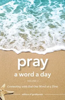Pray a Word a Day Volume 2: Conectarea cu Dumnezeu cuvânt cu cuvânt - Pray a Word a Day Volume 2: Connecting with God One Word at a Time