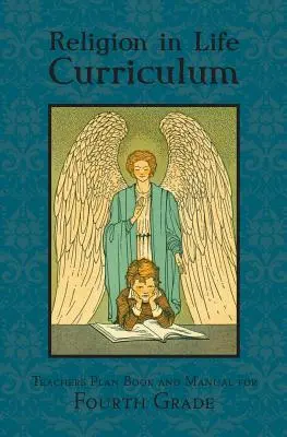 Religia în viață Curriculum pentru clasa a patra Plan de învățământ și manual pentru profesori - Religion in Life Curriculum Fourth Grade Teachers Plan Book and Manual