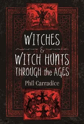 Vrăjitoarele și vânătorile de vrăjitoare de-a lungul veacurilor - Witches and Witch Hunts Through the Ages