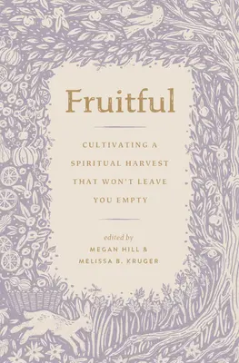 Roditoare: Cultivarea unei recolte spirituale care nu te va lăsa gol - Fruitful: Cultivating a Spiritual Harvest That Won't Leave You Empty