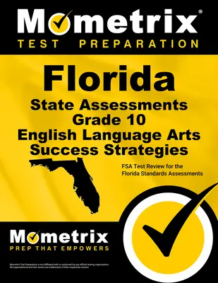 Florida State Assessments Grade 10 English Language Arts Success Strategies Study Guide: Revizuirea testului FSA pentru evaluările standardelor din Florida - Florida State Assessments Grade 10 English Language Arts Success Strategies Study Guide: FSA Test Review for the Florida Standards Assessments