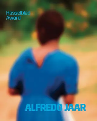 Alfredo Jaar: Premiul Hasselblad 2020 - Alfredo Jaar: Hasselblad Award 2020