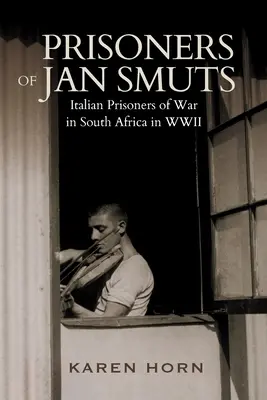 PRISONERS OF JAN SMUTS - Prizonieri de război italieni în Africa de Sud în cel de-al Doilea Război Mondial - PRISONERS OF JAN SMUTS - Italian Prisoners of War in South Africa in WWII