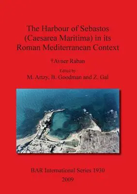 Portul Sebastos (Caesarea Maritima) în contextul său mediteranean roman - The Harbour of Sebastos (Caesarea Maritima) in its Roman Mediterranean Context