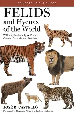 Felidele și hienele lumii: Pisici sălbatice, pantere, râși, pume, oceloți, caracali și rude - Felids and Hyenas of the World: Wildcats, Panthers, Lynx, Pumas, Ocelots, Caracals, and Relatives