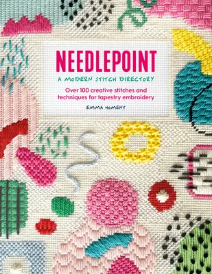 Needlepoint: A Modern Stitch Directory: Over 100 Creative Stitches and Techniques for Tapestry Embroidery