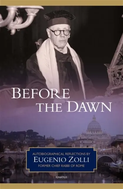 Înainte de răsărit: Reflecții autobiografice ale lui Eugenio Zolli, fost mare rabin al Romei - Before the Dawn: Autobiographical Reflections by Eugenio Zolli, Former Chief Rabbi of Rome