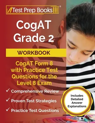 Caiet de lucru CogAT Gradul 2: CogAT Formular 8 cu întrebări practice pentru examenul de nivel 8 [Include explicații detaliate ale răspunsurilor] - CogAT Grade 2 Workbook: CogAT Form 8 with Practice Test Questions for the Level 8 Exam [Includes Detailed Answer Explanations]
