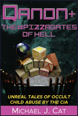 Qanon & #Pizzagatele din Iad: Povești ireale de abuzuri oculte asupra copiilor de către CIA - Qanon & the #Pizzagates of Hell: Unreal Tales of Occult Child Abuse by the CIA