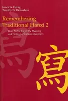 Remembering Traditional Hanzi 2: Cum să nu uiți semnificația și scrierea caracterelor chinezești - Remembering Traditional Hanzi 2: How Not to Forget the Meaning and Writing of Chinese Characters
