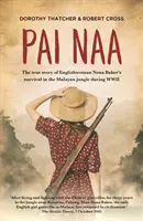 Pai Naa: Povestea adevărată a supraviețuirii englezoaicei Nona Baker în jungla malaeziană în timpul celui de-al Doilea Război Mondial - Pai Naa: The True Story of Englishwoman Nona Baker's Survival in the Malayan Jungle During WWII