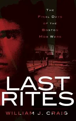 Ultimele ritualuri: Ultimele zile ale războaielor mafiote din Boston - Last Rites: The Final Days of the Boston Mob Wars