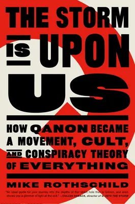 Furtuna este peste noi: Cum a devenit Qanon o mișcare, un cult și o teorie a conspirației a tuturor lucrurilor - The Storm Is Upon Us: How Qanon Became a Movement, Cult, and Conspiracy Theory of Everything