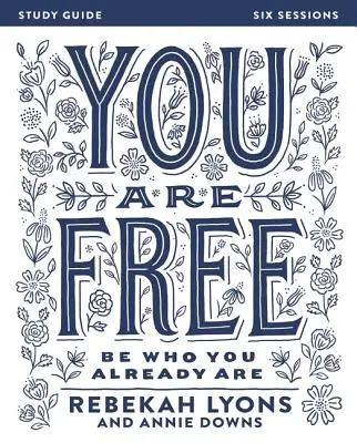 Ești liber Ghid de studiu biblic: Fii cine ești deja - You Are Free Bible Study Guide: Be Who You Already Are