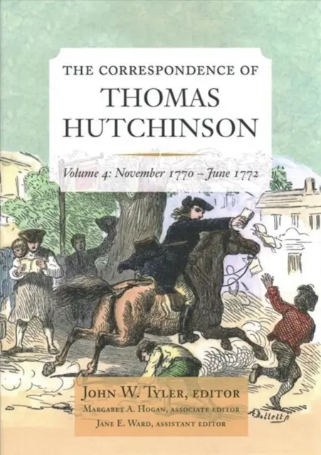 Corespondența lui Thomas Hutchinson: noiembrie 1770-iunie 1772 Volumul 4 - The Correspondence of Thomas Hutchinson: November 1770-June 1772 Volume 4