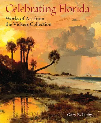 Celebrating Florida: Lucrări de artă din colecția Vickers - Celebrating Florida: Works of Art from the Vickers Collection