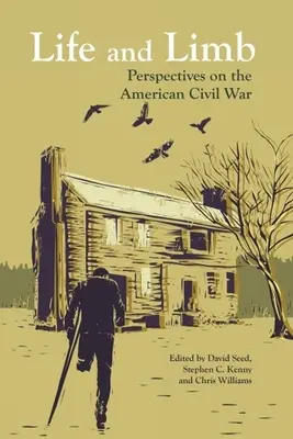 Life and Limb: Perspective asupra războiului civil american - Life and Limb: Perspectives on the American Civil War