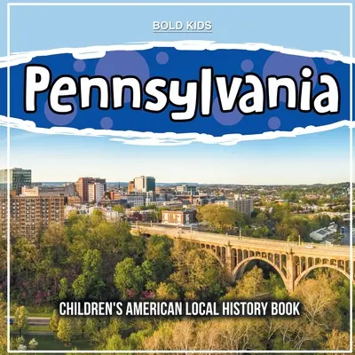 Pennsylvania: Carte de istorie locală americană pentru copii - Pennsylvania: Children's American Local History Book