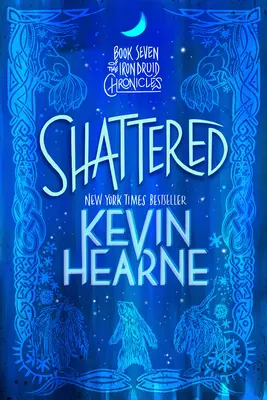 Sfărâmat: Cartea a șaptea a Cronicilor Druidului de Fier - Shattered: Book Seven of the Iron Druid Chronicles