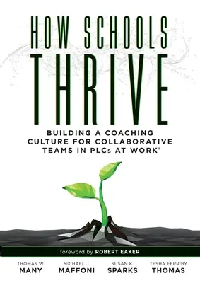 How Schools Thrive: Building a Coaching Culture for Collaborative Teams in Plcs at Work(r) (Strategii eficiente de coaching pentru Plcs at Work - How Schools Thrive: Building a Coaching Culture for Collaborative Teams in Plcs at Work(r) (Effective Coaching Strategies for Plcs at Work