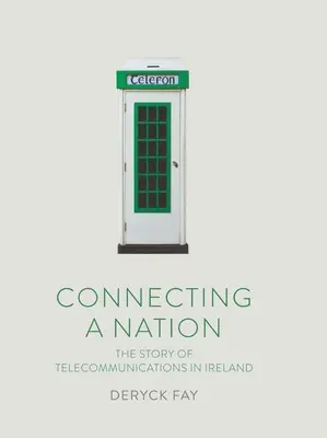 Connecting a Nation: The Story of Telecommunications in Ireland (Povestea telecomunicațiilor în Irlanda) - Connecting a Nation: The Story of Telecommunications in Ireland