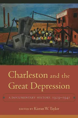 Charleston și Marea Depresiune: O istorie documentară, 1929-1941 - Charleston and the Great Depression: A Documentary History, 1929-1941