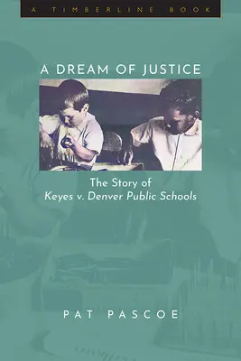 Un vis de dreptate: Povestea cazului Keyes v. Școlile publice din Denver - A Dream of Justice: The Story of Keyes v. Denver Public Schools