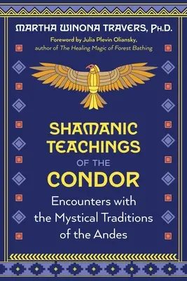 Învățăturile șamanice ale condorului: Întâlniri cu tradițiile mistice ale Anzilor - Shamanic Teachings of the Condor: Encounters with the Mystical Traditions of the Andes