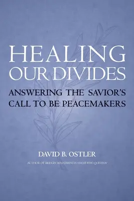 Healing Our Divides: Răspunzând chemării Mântuitorului de a fi făuritori de pace - Healing Our Divides: Answering the Savior's Call to Be Peacemakers