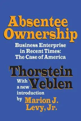 Absentee Ownership: Întreprinderile comerciale în vremuri recente - cazul Americii - Absentee Ownership: Business Enterprise in Recent Times - The Case of America
