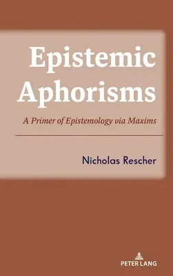 Aforisme epistemice: Un abecedar de epistemologie prin intermediul maximelor - Epistemic Aphorisms: A Primer of Epistemology Via Maxims