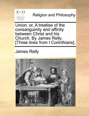 Uniunea: Or, a Treatise of the Consanguinity and Affinity Between Christ and His Church. de James Relly. [Trei rânduri din I Co - Union: Or, a Treatise of the Consanguinity and Affinity Between Christ and His Church. by James Relly. [Three Lines from I Co