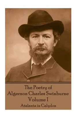 Poezia lui Algernon Charles Swinburne - Volumul I: Atalanta în Calydon - The Poetry of Algernon Charles Swinburne - Volume I: Atalanta in Calydon