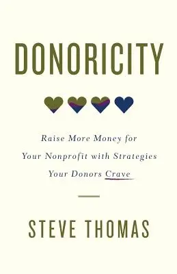 Donoricitatea: Raise More Money for Your Nonprofit with Strategies Your Donors Crave - Donoricity: Raise More Money for Your Nonprofit with Strategies Your Donors Crave