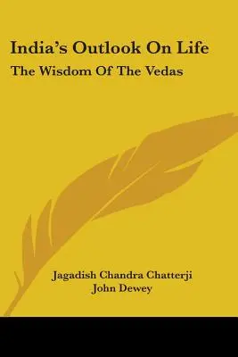 Perspectiva indiană asupra vieții: Înțelepciunea Vedelor - India's Outlook On Life: The Wisdom Of The Vedas