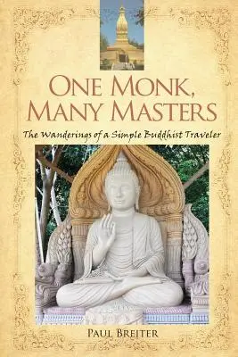 Un călugăr, mulți maeștri: Rătăcirile unui simplu călător budist - One Monk, Many Masters: The Wanderings of a Simple Buddhist Traveler