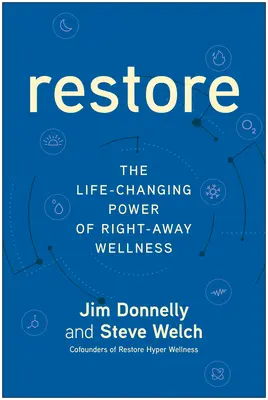 Restore: Puterea de schimbare a vieții a bunăstării Right-Away - Restore: The Life-Changing Power of Right-Away Wellness
