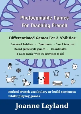 Jocuri fotocopiabile pentru predarea limbii franceze: Jocuri diferențiate pentru 3 abilități: Șerpi și scări - Domino - 3 sau 4 la rând - Jocuri de tip board game - Photocopiable Games For Teaching French: Differentiated Games For 3 Abilities: Snakes & ladders - Dominoes - 3 or 4 in a row - Board game style games