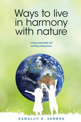 Modalități de a trăi în armonie cu natura: A trăi durabil și a lucra cu pasiune - Ways to Live in Harmony with Nature: Living Sustainably and Working with Passion
