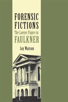 Forensic Fictions: Figura avocatului în Faulkner - Forensic Fictions: The Lawyer Figure in Faulkner