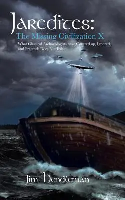 Jaredites: Civilizația lipsă X: Ceea ce arheologii clasici au acoperit, au ignorat și pretind că nu există - Jaredites: The Missing Civilization X: What Classical Archaeologists Have Covered Up, Ignored and Pretends Does Not Exist