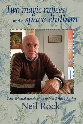 Two Magic Rupees and a Space Chillum: Călătoriile postcoloniale ale unui rocker britanic seminal - Two Magic Rupees and a Space Chillum: Post-colonial travels of a seminal British Rocker