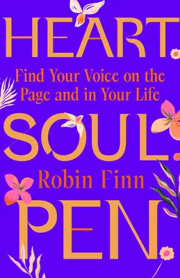 Inimă. Suflet. Peniță..: Găsește-ți vocea pe pagină și în viața ta - Heart. Soul. Pen.: Find Your Voice on the Page and in Your Life
