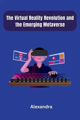 Revoluția realității virtuale și metaversul emergent - The Virtual Reality Revolution and the Emerging Metaverse